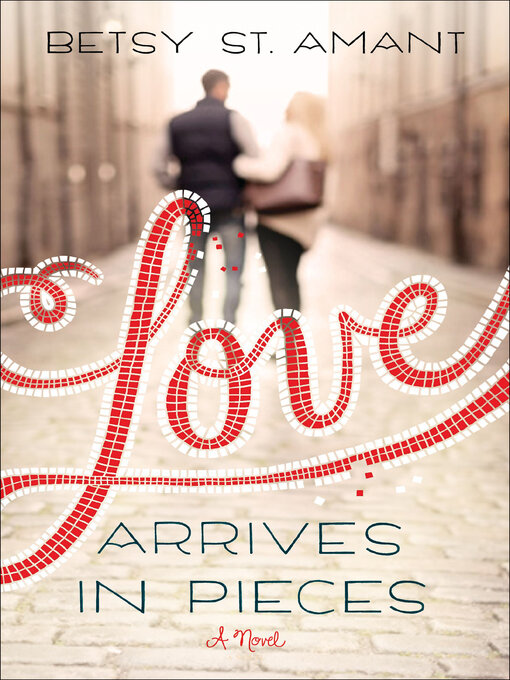 Title details for Love Arrives in Pieces by Betsy St. Amant - Available